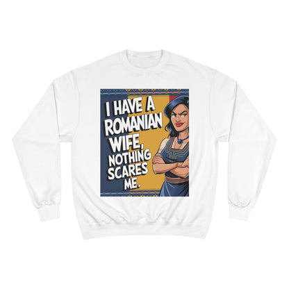 Funny Champion Sweatshirt - "I Have a Romanian Wife, Nothing Scares Me"