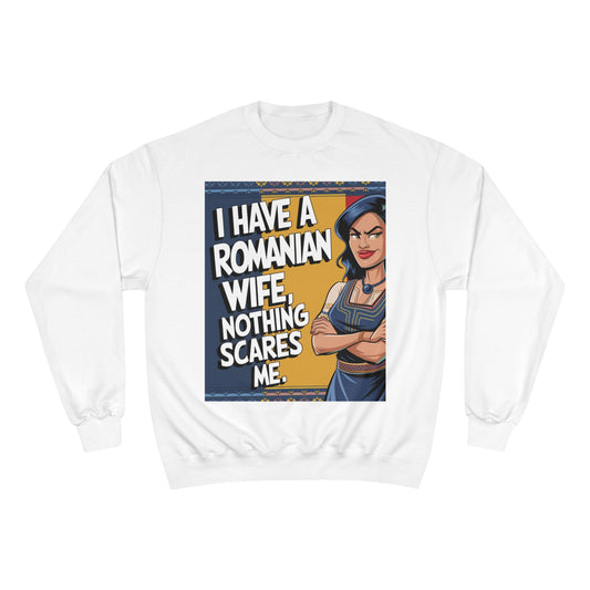 Funny Champion Sweatshirt - "I Have a Romanian Wife, Nothing Scares Me"