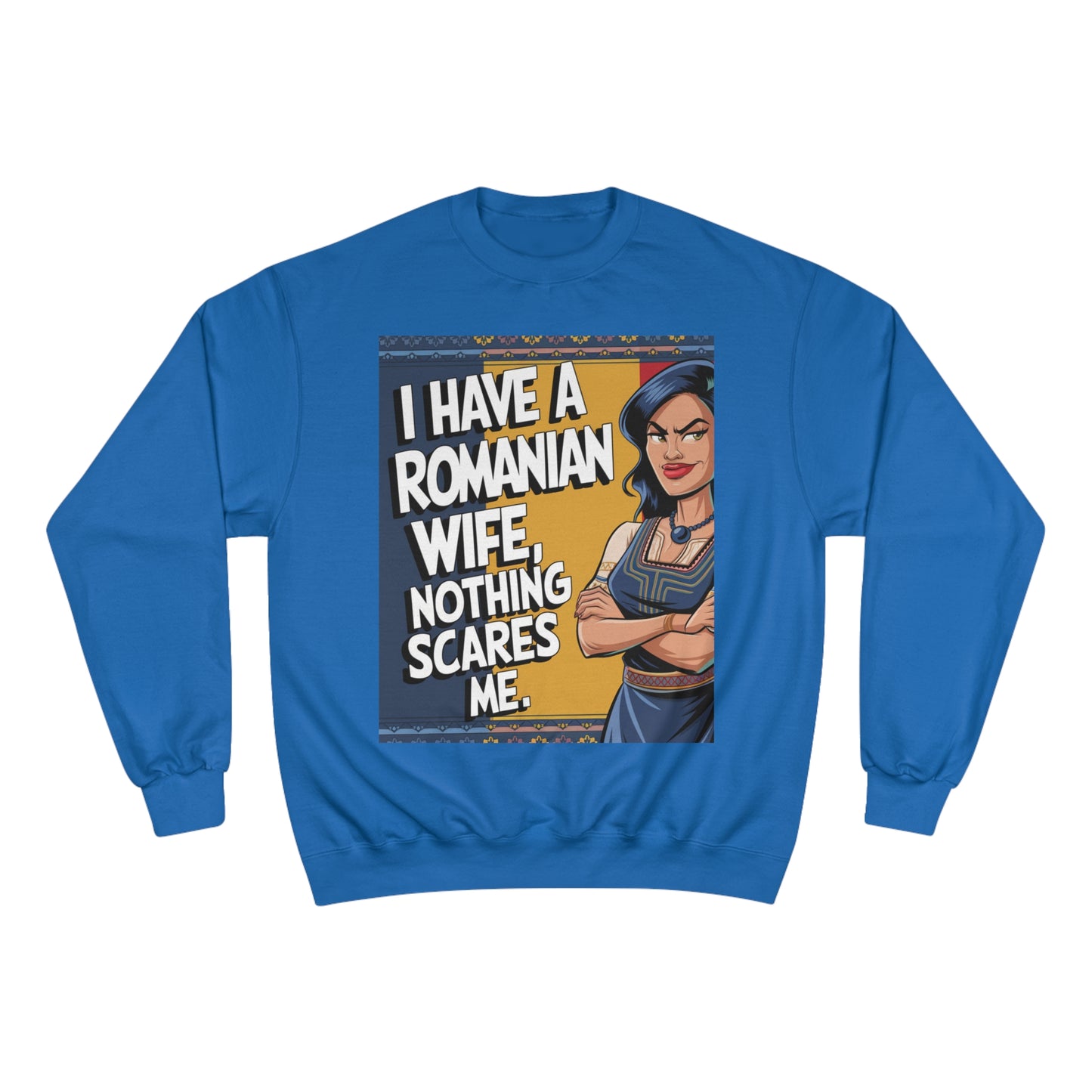 Funny Champion Sweatshirt - "I Have a Romanian Wife, Nothing Scares Me"
