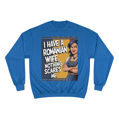 Funny Champion Sweatshirt - "I Have a Romanian Wife, Nothing Scares Me"