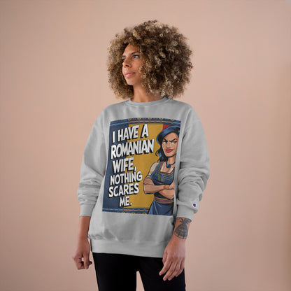 Funny Champion Sweatshirt - "I Have a Romanian Wife, Nothing Scares Me"