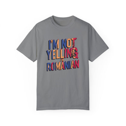 Funny Romanian Heritage T-Shirt - "I'm Not Yelling, I'm Romanian" - Unisex Garment-Dyed Tee