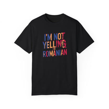 Funny Romanian Unisex Garment-Dyed T-Shirt – "I'm Not Yelling, I'm Romanian"