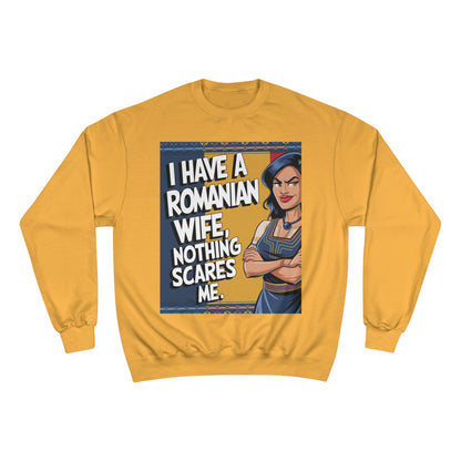 Funny Champion Sweatshirt - "I Have a Romanian Wife, Nothing Scares Me"