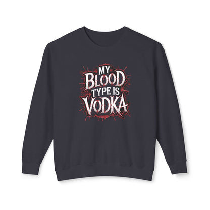 My Blood Type is Vodka Sweatshirt - Unisex Lightweight Crewneck